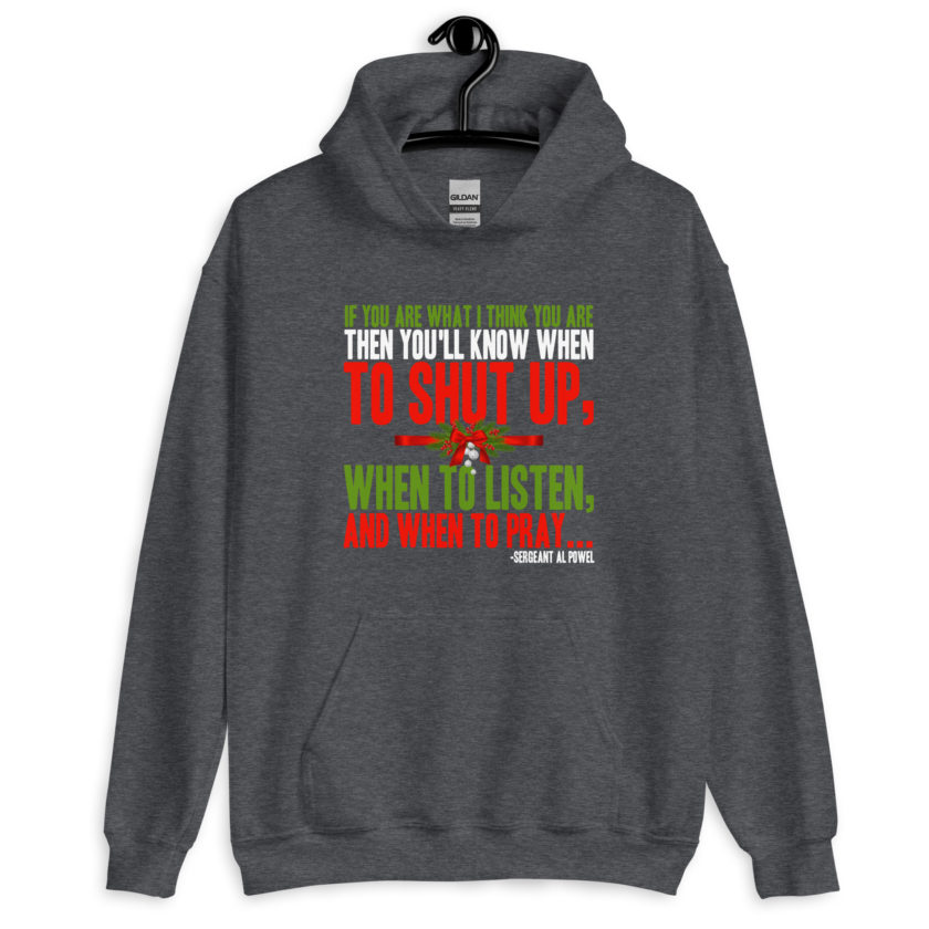 If you are what I think you are then you'll know when to shut up, when to listen... and when to pray -Sergeant Al Powel, Die Hard Unisex Hoodie - Image 5