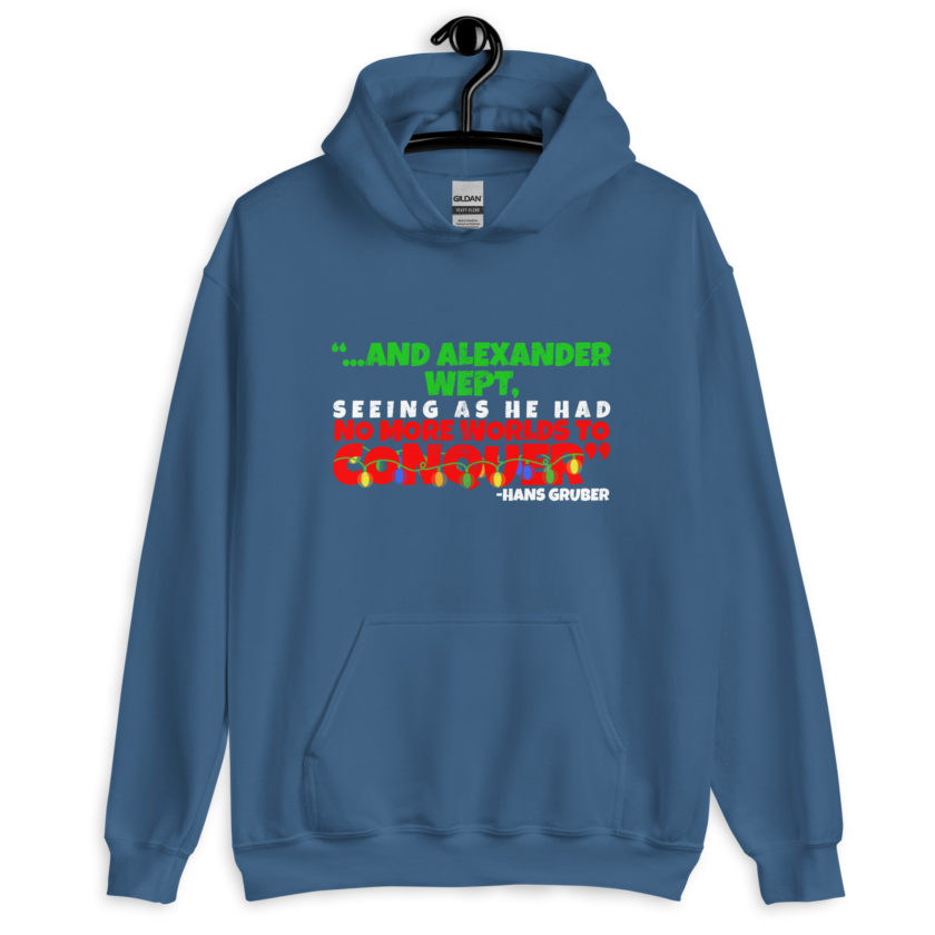 And Alexander Wept, Seeing As He Had No More Worlds To Conquer - Hans Gruber, Die Hard Unisex Hoodie - Image 7