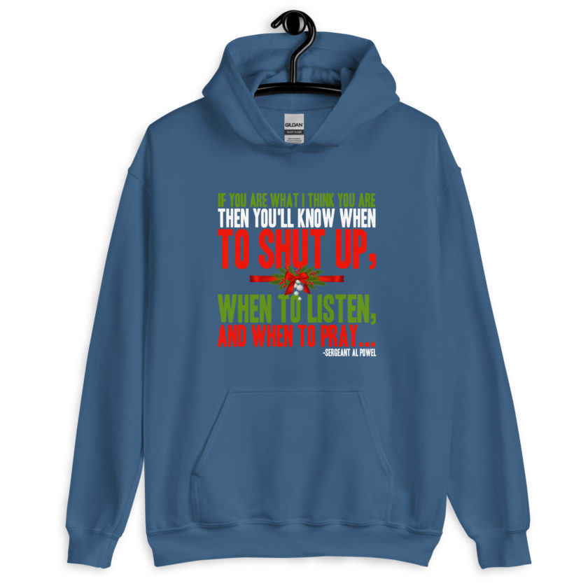 If you are what I think you are then you'll know when to shut up, when to listen... and when to pray -Sergeant Al Powel, Die Hard Unisex Hoodie - Image 7
