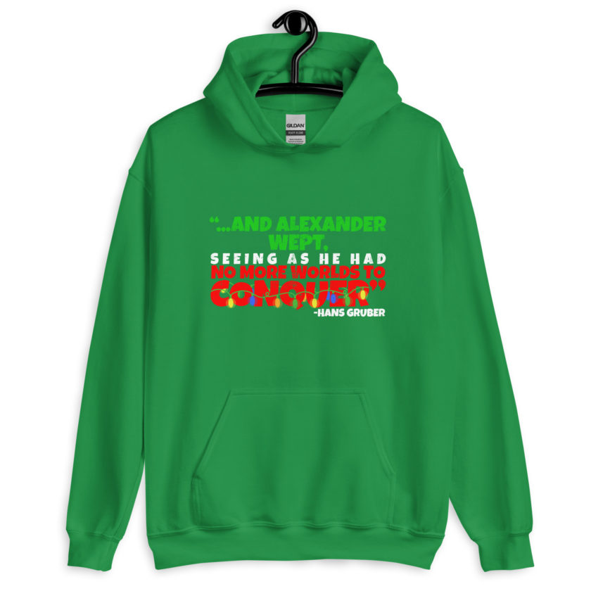 And Alexander Wept, Seeing As He Had No More Worlds To Conquer - Hans Gruber, Die Hard Unisex Hoodie - Image 8