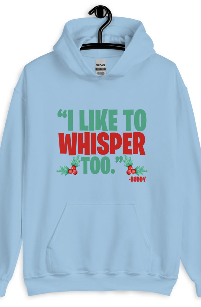 I like to whisper, too -Buddy the Elf, Elf Unisex Hoodie