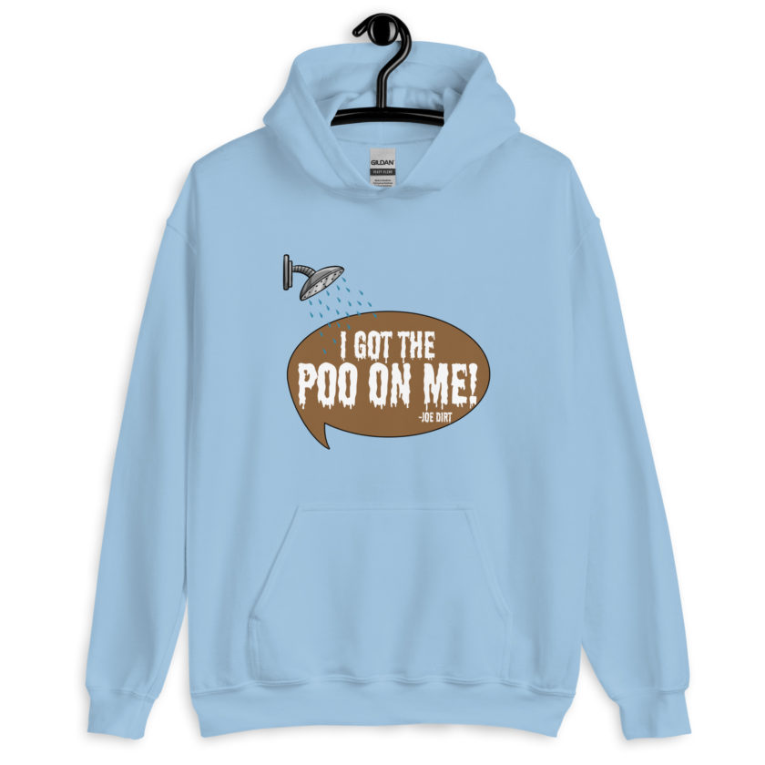 I got the poo on me! -Joe Dirt Unisex Hoodie - Image 7