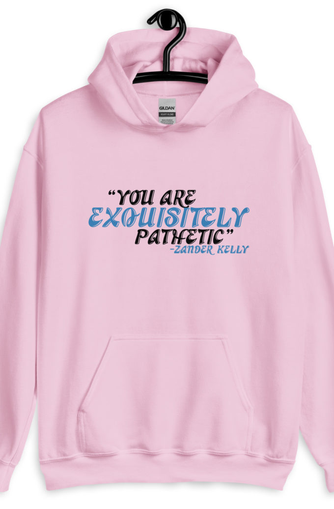 You are exquisitely pathetic -Zander Kelly, Joe Dirt Unisex Hoodie