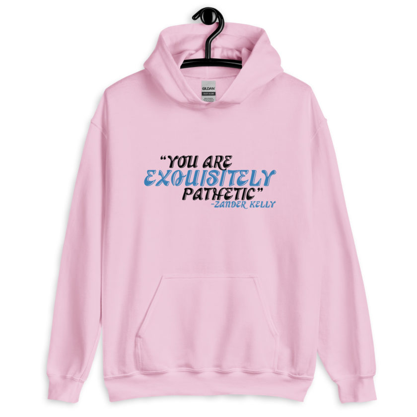 You are exquisitely pathetic -Zander Kelly, Joe Dirt Unisex Hoodie