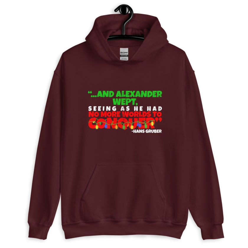 And Alexander Wept, Seeing As He Had No More Worlds To Conquer - Hans Gruber, Die Hard Unisex Hoodie - Image 4