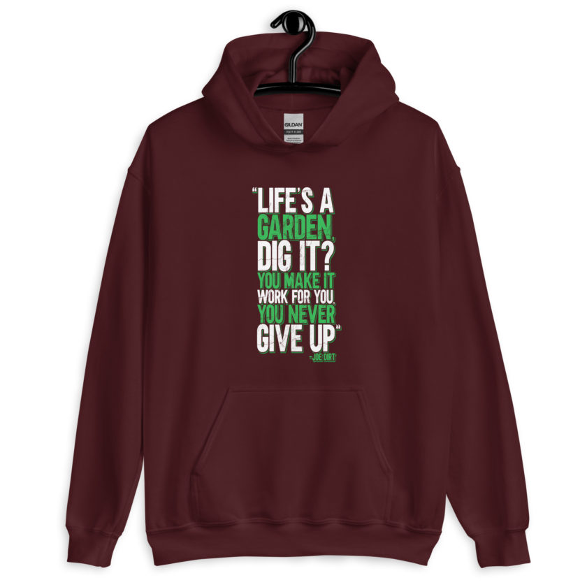 Life's a garden, dig it? You make it work for you, you never give up -Joe Dirt Unisex Hoodie - Image 4