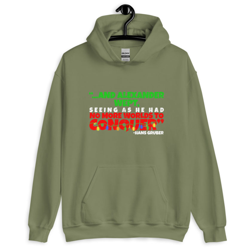 And Alexander Wept, Seeing As He Had No More Worlds To Conquer - Hans Gruber, Die Hard Unisex Hoodie - Image 9