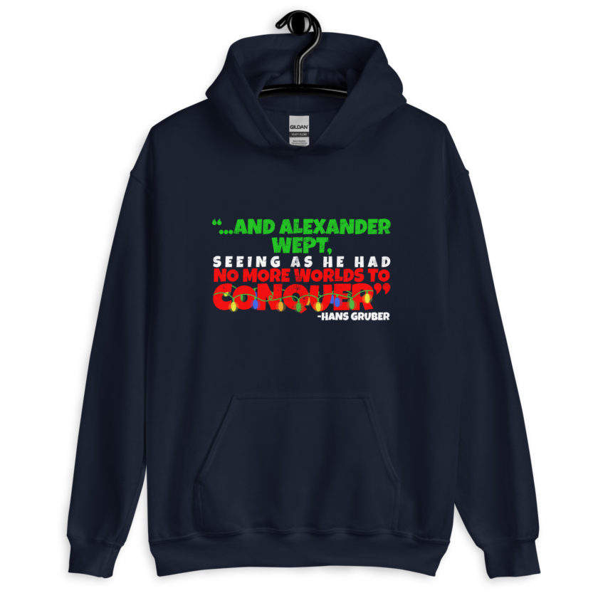 And Alexander Wept, Seeing As He Had No More Worlds To Conquer - Hans Gruber, Die Hard Unisex Hoodie - Image 3