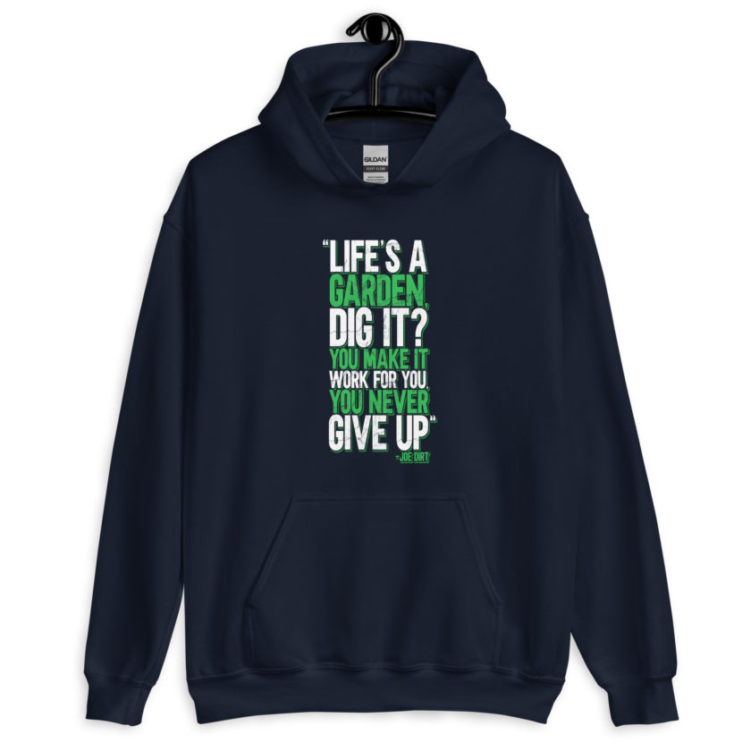 Life's a garden, dig it? You make it work for you, you never give up -Joe Dirt Unisex Hoodie - Image 3