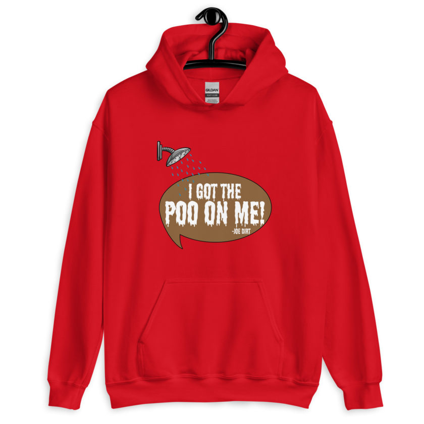 I got the poo on me! -Joe Dirt Unisex Hoodie - Image 4