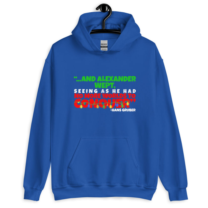 And Alexander Wept, Seeing As He Had No More Worlds To Conquer - Hans Gruber, Die Hard Unisex Hoodie - Image 6