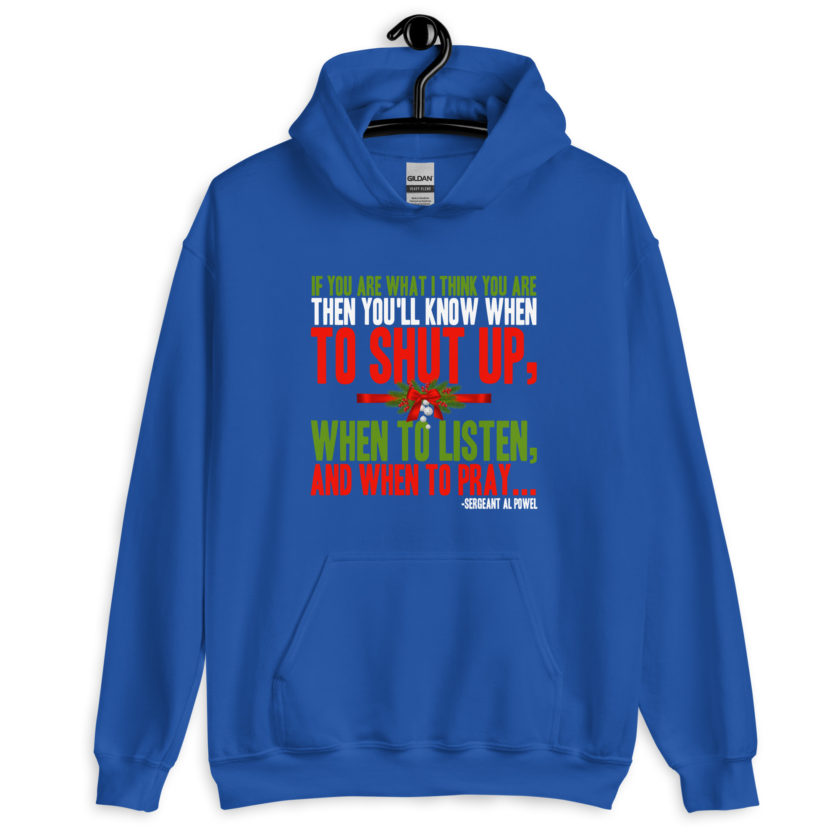 If you are what I think you are then you'll know when to shut up, when to listen... and when to pray -Sergeant Al Powel, Die Hard Unisex Hoodie - Image 6