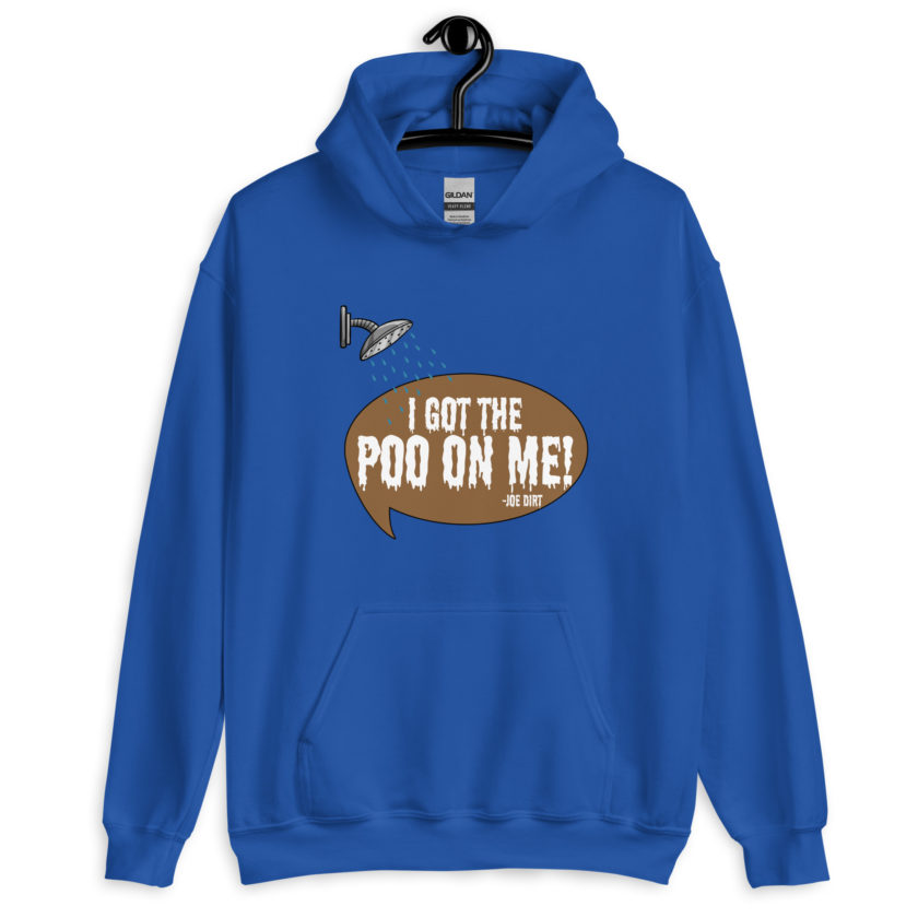 I got the poo on me! -Joe Dirt Unisex Hoodie - Image 5