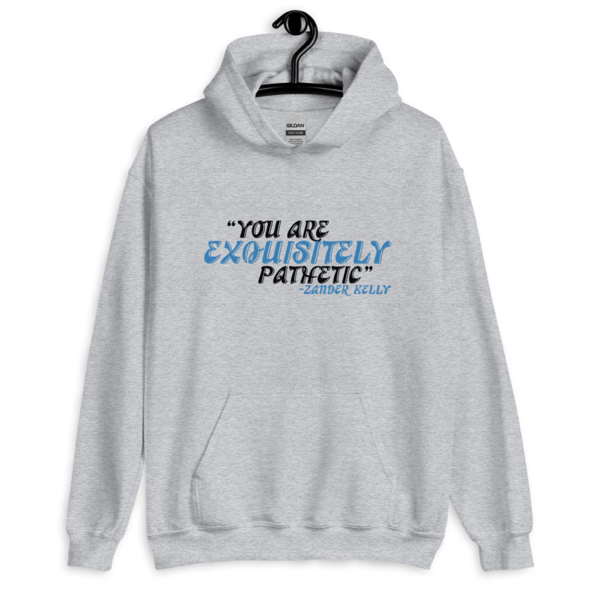 You are exquisitely pathetic -Zander Kelly, Joe Dirt Unisex Hoodie - Image 3