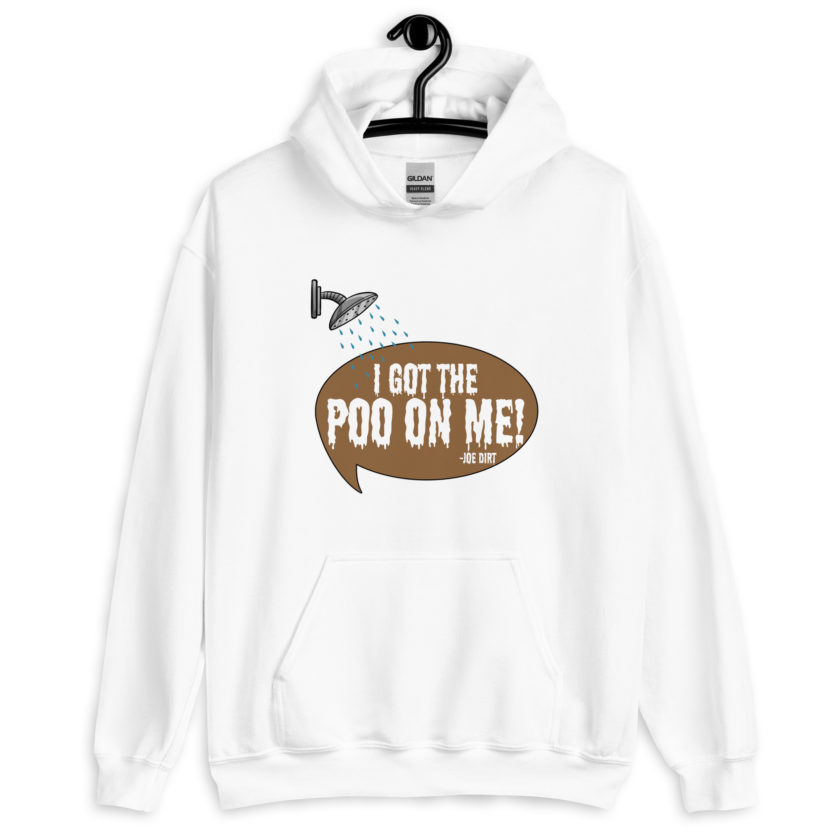 I got the poo on me! -Joe Dirt Unisex Hoodie - Image 9