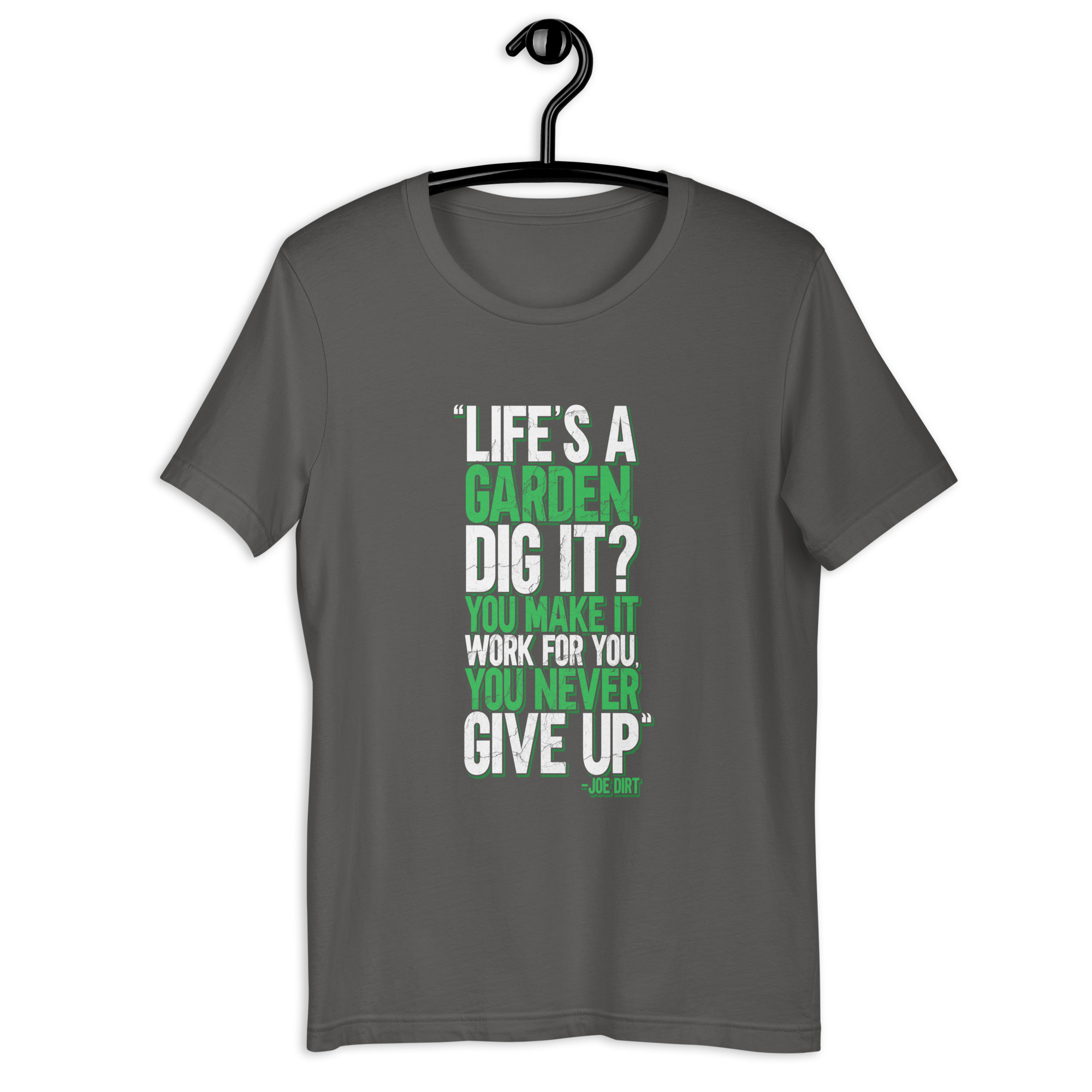 Life's a garden, dig it? You make it work for you, you never give up -Joe Dirt Unisex t-shirt - Image 6