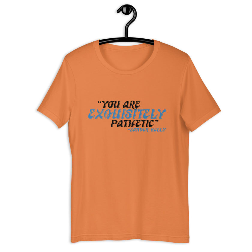 You are exquisitely pathetic -Zander Kelly, Joe Dirt Unisex t-shirt - Image 2