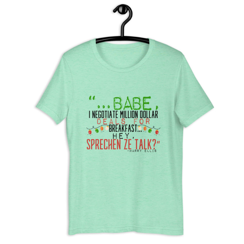 Hey babe, I negotiate million dollar deals for breakfast. I think I can handle this Eurotrash. Hey, sprechen ze talk, huh?	-Harry Ellis, Die HardUnisex t-shirt - Image 5