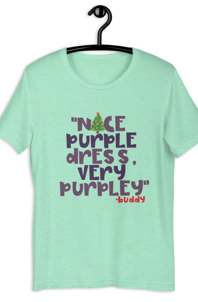 Nice purple dress. Very purpley -Buddy the Elf, Elf Unisex t-shirt
