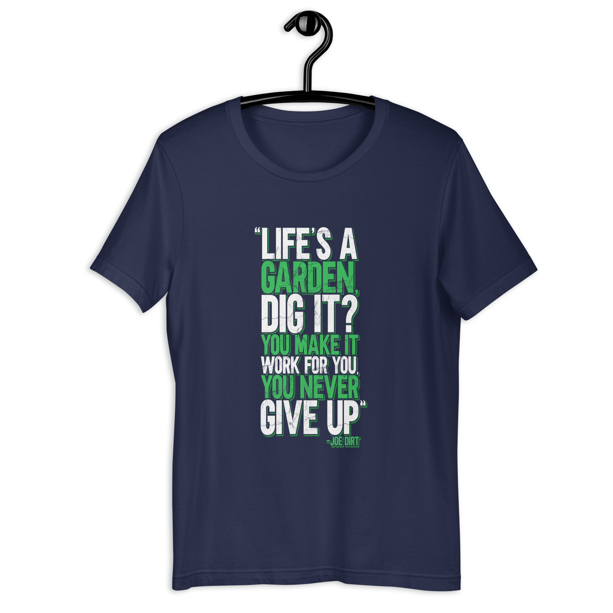 Life's a garden, dig it? You make it work for you, you never give up -Joe Dirt Unisex t-shirt - Image 3