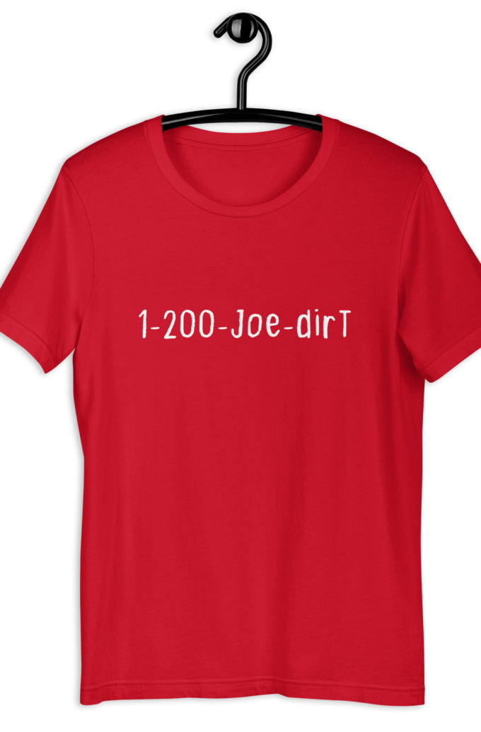 1-200-Joe-Dirt Unisex t-shirt