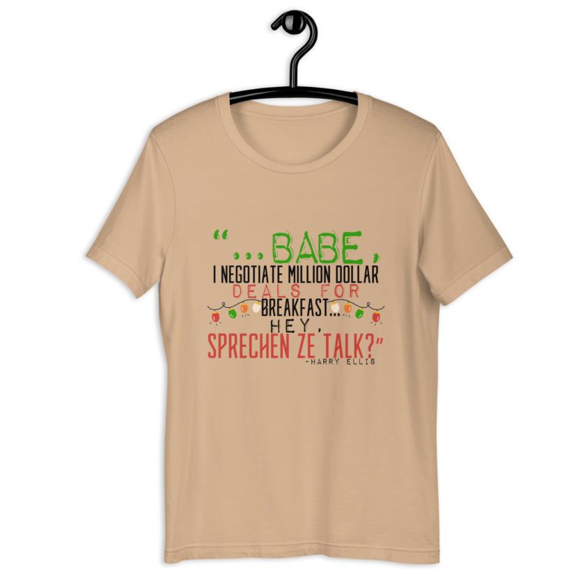 Hey babe, I negotiate million dollar deals for breakfast. I think I can handle this Eurotrash. Hey, sprechen ze talk, huh?	-Harry Ellis, Die HardUnisex t-shirt - Image 2