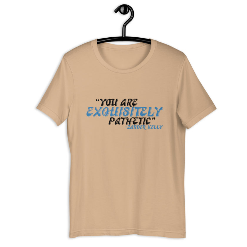 You are exquisitely pathetic -Zander Kelly, Joe Dirt Unisex t-shirt - Image 3