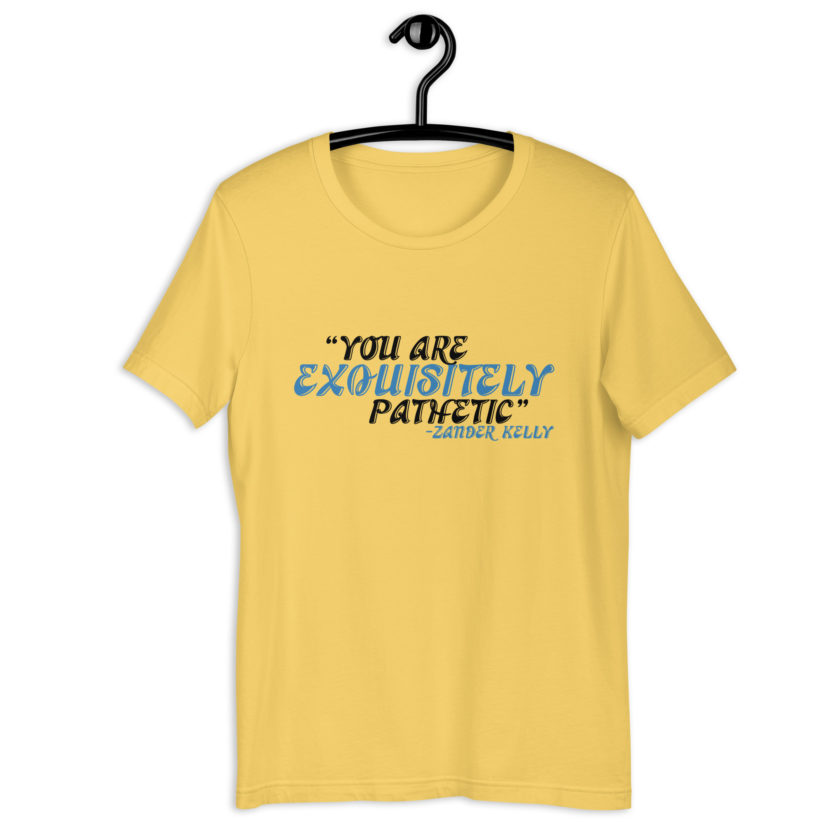 You are exquisitely pathetic -Zander Kelly, Joe Dirt Unisex t-shirt - Image 5