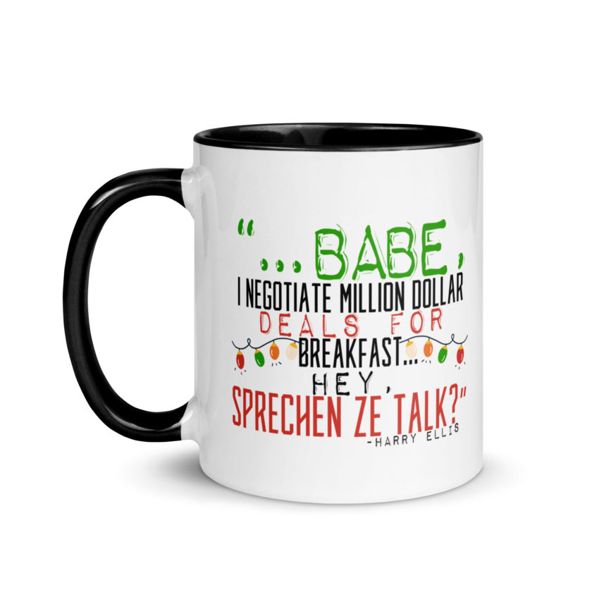 Hey babe, I negotiate million dollar deals for breakfast. I think I can handle this Eurotrash. Hey, sprechen ze talk, huh?	-Harry Ellis, Die HardMug with Color Inside - Image 4