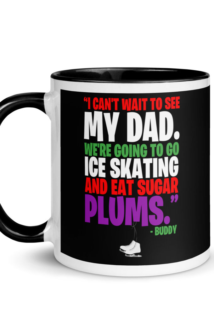 I can't wait to see my dad. We're going to go ice skating and eat sugar plums -Buddy the Elf, elf  Mug with Color Inside