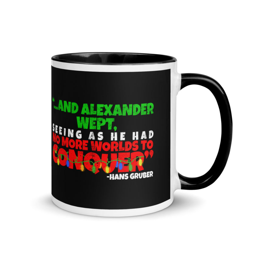 And Alexander Wept, Seeing As He Had No More Worlds To Conquer - Hans Gruber, Die Hard Mug with Color Inside - Image 2