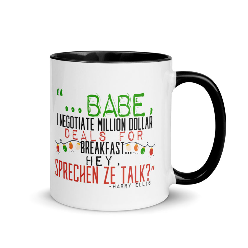 Hey babe, I negotiate million dollar deals for breakfast. I think I can handle this Eurotrash. Hey, sprechen ze talk, huh?	-Harry Ellis, Die HardMug with Color Inside - Image 2