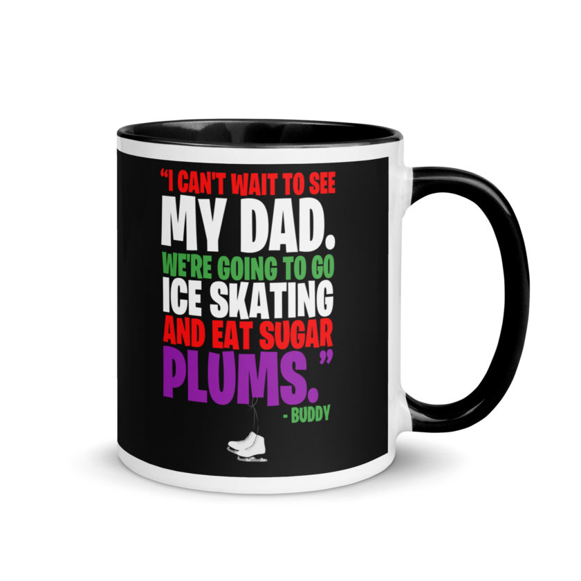 I can't wait to see my dad. We're going to go ice skating and eat sugar plums -Buddy the Elf, elf  Mug with Color Inside - Image 2
