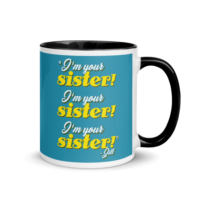 I'm your sister! I'm your sister I'm your sister! -Jill, joe Dirt Mug with Color Inside - Image 2