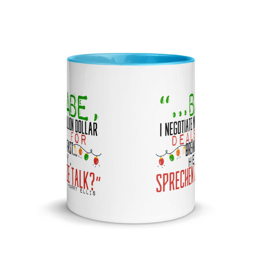 Hey babe, I negotiate million dollar deals for breakfast. I think I can handle this Eurotrash. Hey, sprechen ze talk, huh?	-Harry Ellis, Die HardMug with Color Inside - Image 11