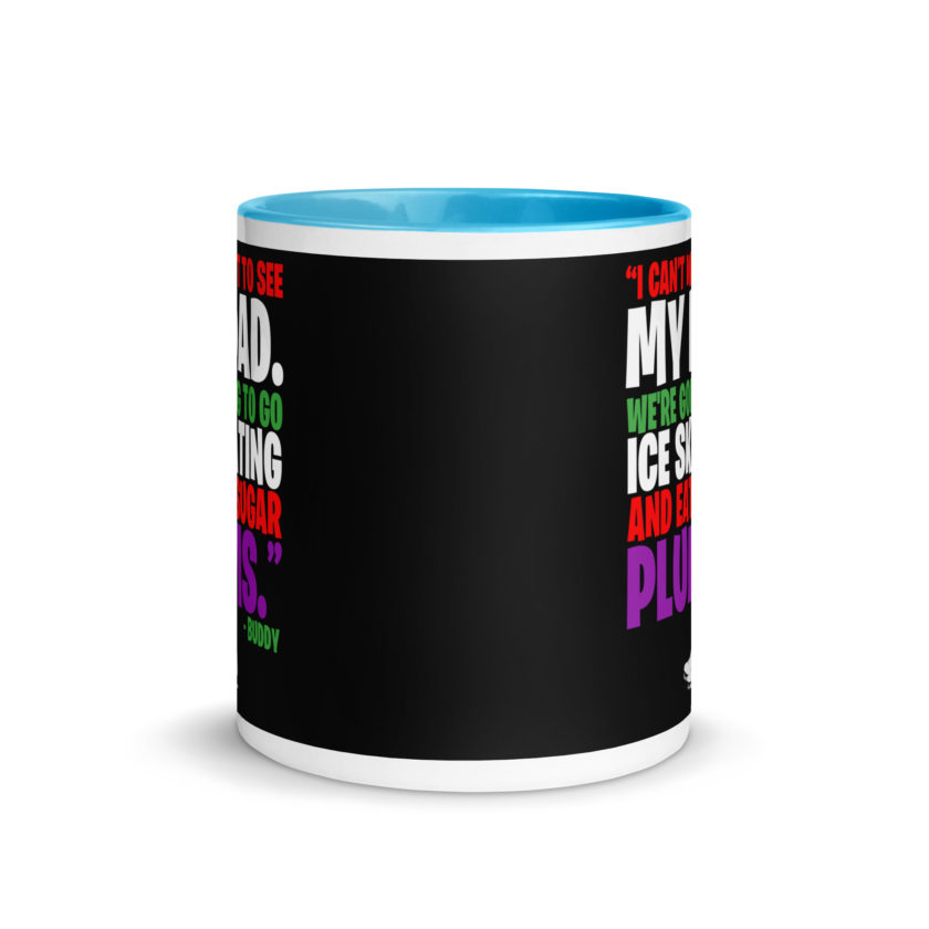 I can't wait to see my dad. We're going to go ice skating and eat sugar plums -Buddy the Elf, elf  Mug with Color Inside - Image 11