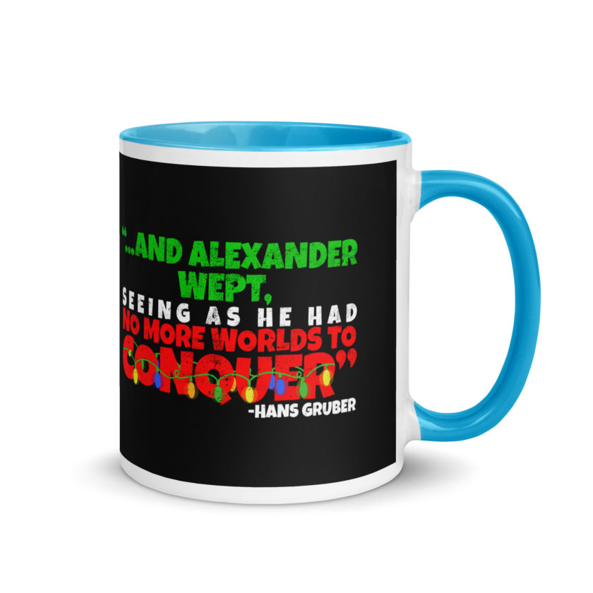 And Alexander Wept, Seeing As He Had No More Worlds To Conquer - Hans Gruber, Die Hard Mug with Color Inside - Image 10