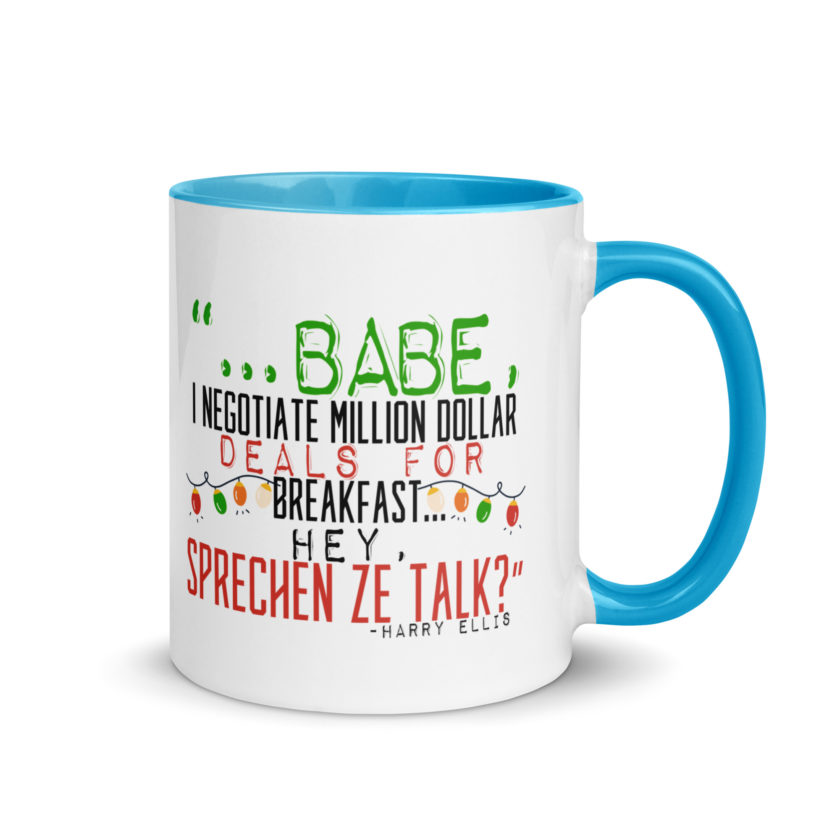 Hey babe, I negotiate million dollar deals for breakfast. I think I can handle this Eurotrash. Hey, sprechen ze talk, huh?	-Harry Ellis, Die HardMug with Color Inside - Image 10