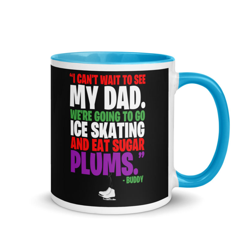 I can't wait to see my dad. We're going to go ice skating and eat sugar plums -Buddy the Elf, elf  Mug with Color Inside - Image 10