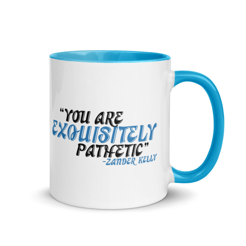You are exquisitely pathetic -Zander Kelly, Joe Dirt Mug with Color Inside - Image 10