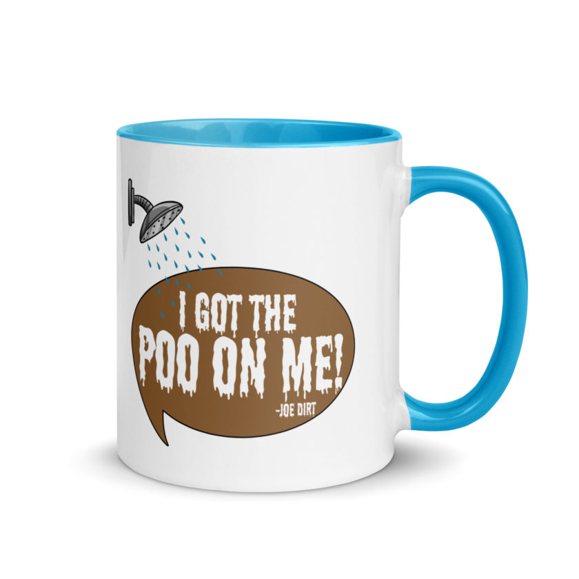 I got the poo on me! -Joe Dirt Mug with Color Inside - Image 10