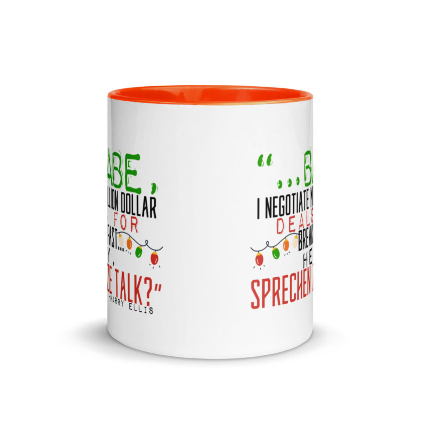 Hey babe, I negotiate million dollar deals for breakfast. I think I can handle this Eurotrash. Hey, sprechen ze talk, huh?	-Harry Ellis, Die HardMug with Color Inside - Image 8