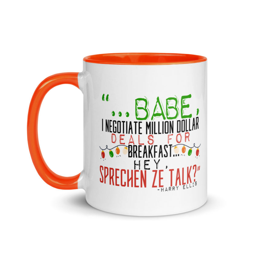 Hey babe, I negotiate million dollar deals for breakfast. I think I can handle this Eurotrash. Hey, sprechen ze talk, huh?	-Harry Ellis, Die HardMug with Color Inside - Image 9