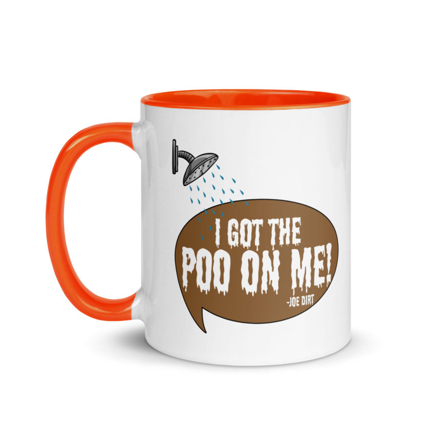 I got the poo on me! -Joe Dirt Mug with Color Inside - Image 9