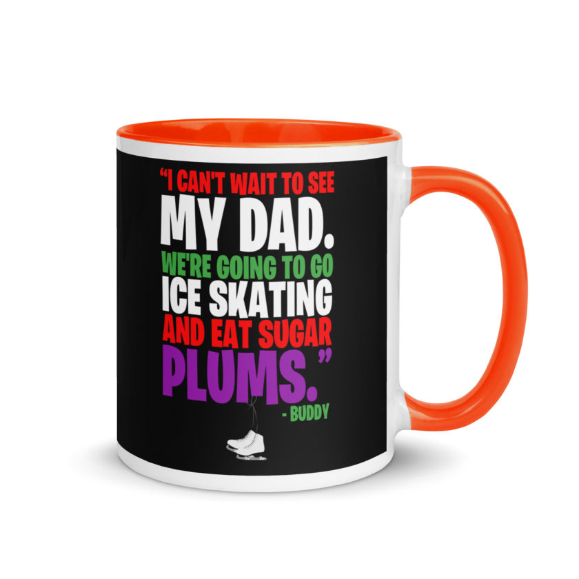 I can't wait to see my dad. We're going to go ice skating and eat sugar plums -Buddy the Elf, elf  Mug with Color Inside - Image 7