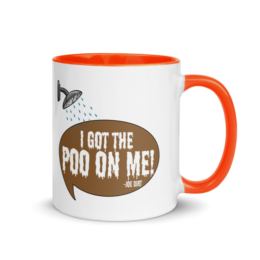 I got the poo on me! -Joe Dirt Mug with Color Inside - Image 7