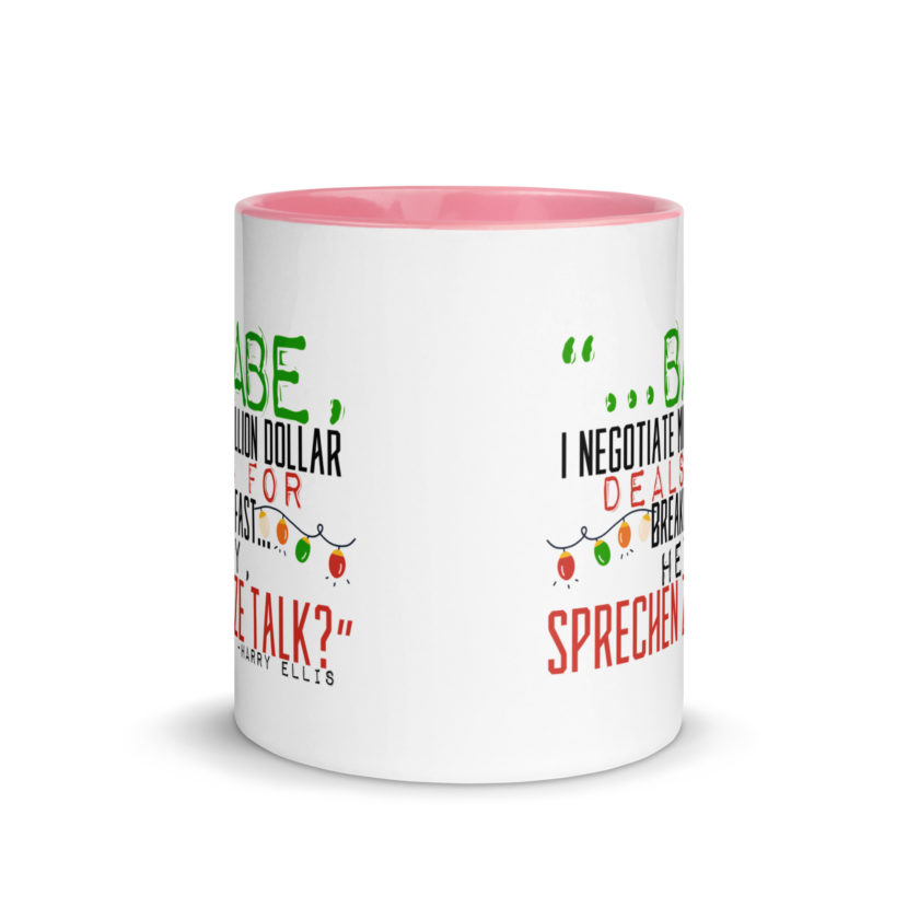 Hey babe, I negotiate million dollar deals for breakfast. I think I can handle this Eurotrash. Hey, sprechen ze talk, huh?	-Harry Ellis, Die HardMug with Color Inside - Image 14