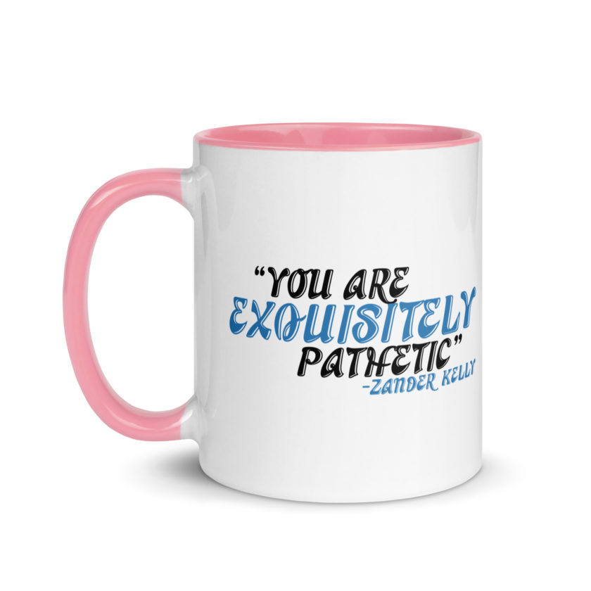 You are exquisitely pathetic -Zander Kelly, Joe Dirt Mug with Color Inside - Image 15
