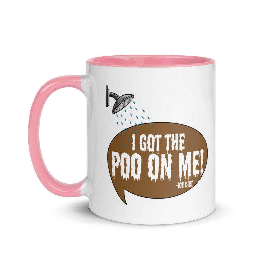 I got the poo on me! -Joe Dirt Mug with Color Inside - Image 15
