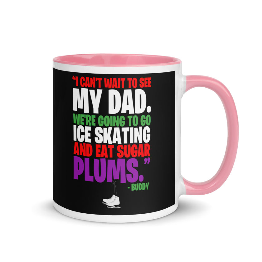 I can't wait to see my dad. We're going to go ice skating and eat sugar plums -Buddy the Elf, elf  Mug with Color Inside - Image 13